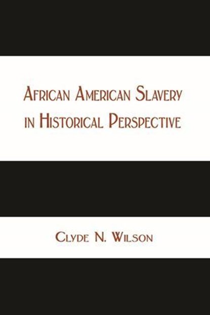 African American Slavery in Historical Perspective, Clyde N. WIlson - Ebook - 9798227223265