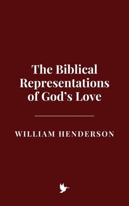 The Biblical Representations of God’s Love, William Henderson - Ebook - 9798227224743