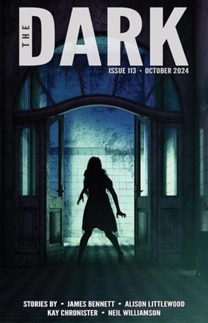 The Dark Issue 113, James Bennett ; Alison Littlewood ; Kay Chronister ; Neil Williamson - Ebook - 9798227230829