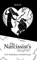 The Narcissist's Daughter- From Breakthrough to Breakdown