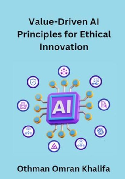 Value-Driven AI Principles for Ethical Innovation, Othman Omran Khalifa - Ebook - 9798227249845