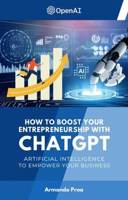 How to Boost your Entrepreneurship with ChatGPT - Artificial Intelligence to Empower Your Business, Armando Proa - Ebook - 9798227255808