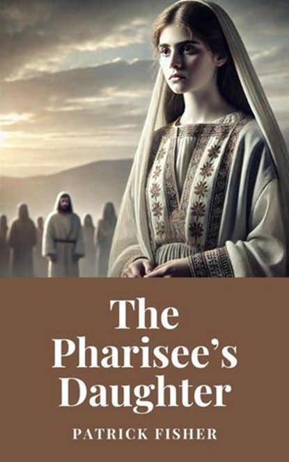 The Pharisee’s Daughter, Patrick Fisher - Ebook - 9798227261304