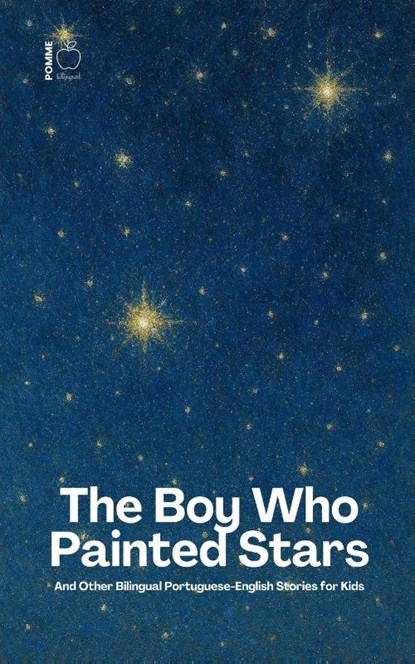 The Boy Who Painted Stars And Other Bilingual Portuguese-English Stories for Kids, Pomme Bilingual - Paperback - 9798227272102