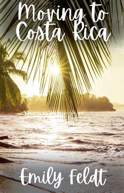 Moving to Costa Rica, Emily Feldt - Paperback - 9798227275301