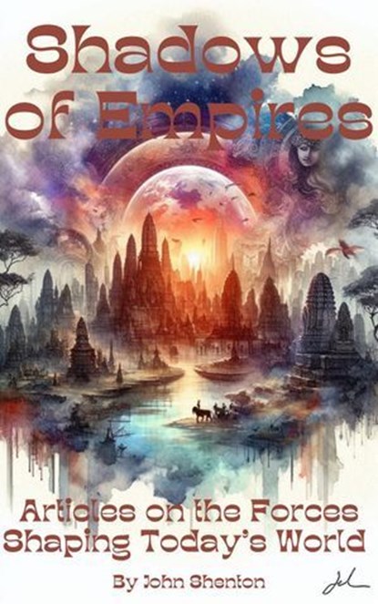 Shadows of Empires: Articles on the Forces Shaping Today’s World, John Shenton - Ebook - 9798227275431