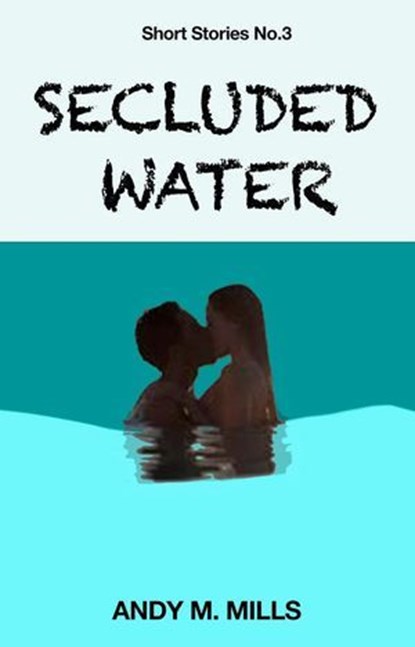 Secluded Water, Andy M Mills - Ebook - 9798227283979