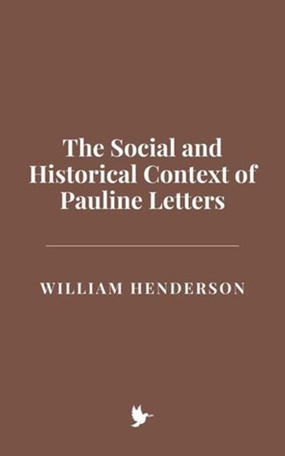 The Social and Historical Context of Pauline Letters, William Henderson - Ebook - 9798227288127