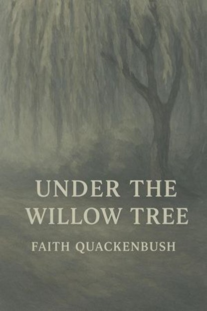 Under The Willow Tree, Faith Quackenbush - Ebook - 9798227288714