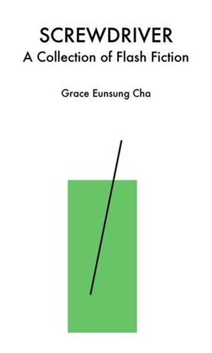 Screwdriver: A Collection of Flash Fiction, Grace Eunsung Cha - Ebook - 9798227293886