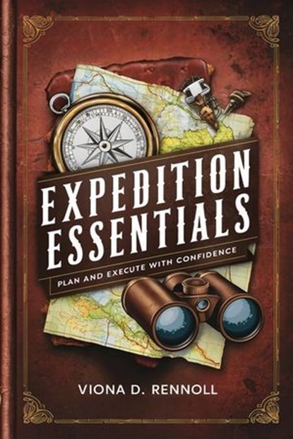 Expedition Essentials: Plan and Execute with Confidence, Viona D. Rennoll - Ebook - 9798227295774