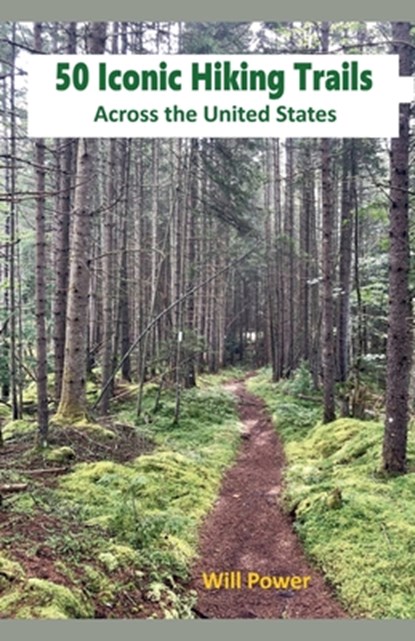 50 Iconic Hiking Trails Across the United States, Will Power - Paperback - 9798227306456