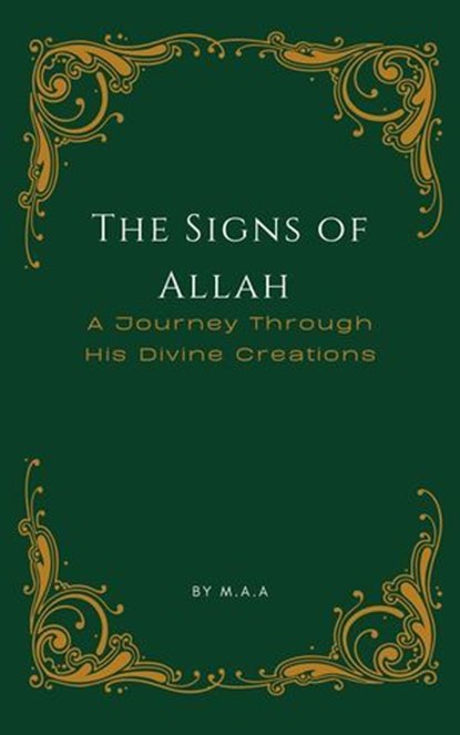 The Signs of Allah: A Journey Through His Divine Creations, MAA - Ebook - 9798227307682