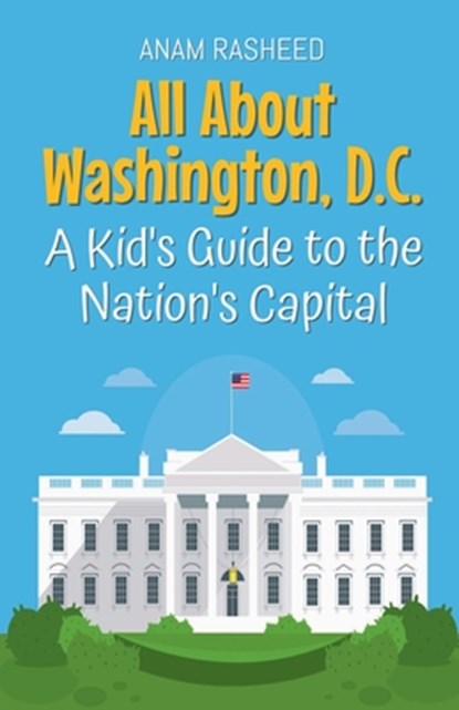 All About Washington, D.C., Anam Rasheed - Paperback - 9798227316561