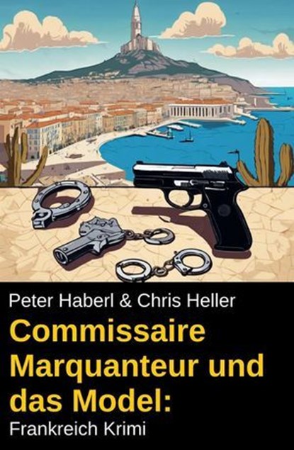 Commissaire Marquanteur und das Model: Frankreich Krimi, Peter Haberl ; Chris Heller - Ebook - 9798227317841