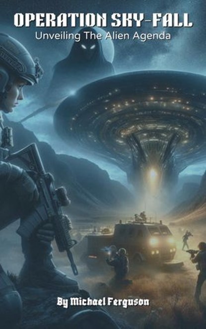 Operation Sky-fall: Unveiling The Alien Agenda, Michael Ferguson - Ebook - 9798227323361