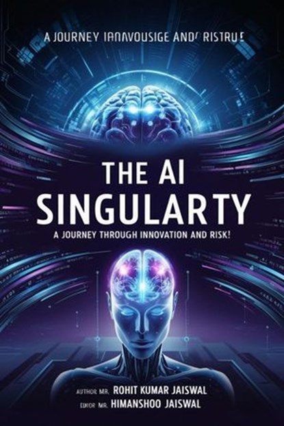The AI Singularity, Rohit Kumar Jaiswal ; Himanshoo Jaiswal - Ebook - 9798227339157
