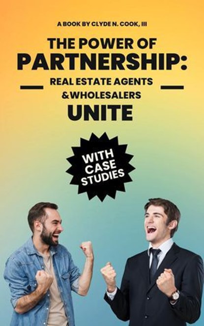 The Power of Partnership: Real Agents & Wholesalers Unite, Clyde N. Cook, III - Ebook - 9798227340573