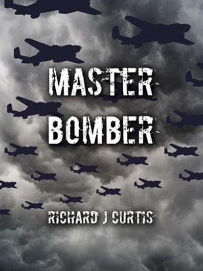 Master Bomber, Richard J Curtis - Ebook - 9798227347909