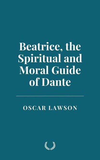 Beatrice, the Spiritual and Moral Guide of Dante, Oscar Lawson - Ebook - 9798227353450