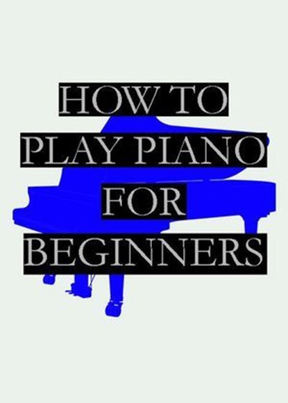 How To Play Piano | For Beginners, Nolo Nob - Ebook - 9798227356215