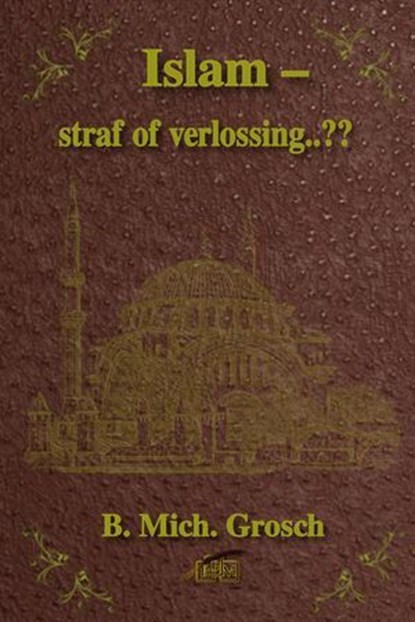 Islam – straf of verlossing..??, B. Mich. Grosch - Ebook - 9798227357755