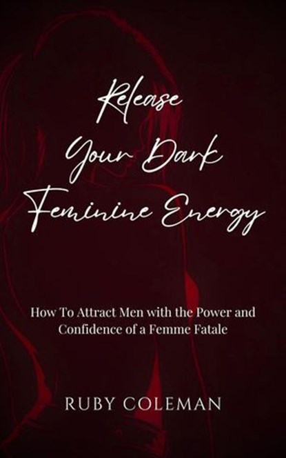 Release Your Dark Feminine Energy, Ruby Coleman - Ebook - 9798227366825