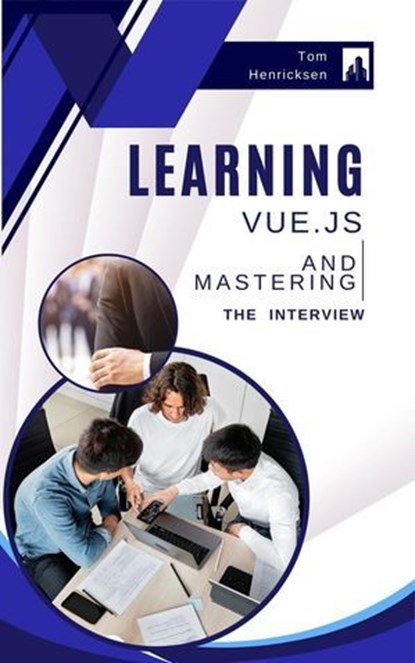 Learning Vue.js and Mastering the Interview, Tom Henricksen - Ebook - 9798227369529