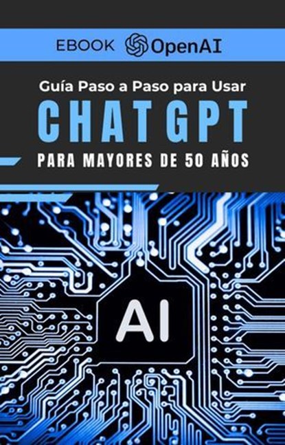 Guía Paso a Paso para Usar ChatGPT Para Mayores de 50 Años, Armando Proa - Ebook - 9798227372987