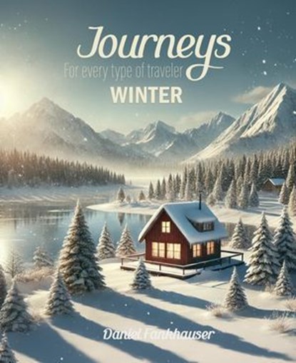 Journeys for Every Type of Traveler: Winter, Daniel Fankhauser - Ebook - 9798227384362