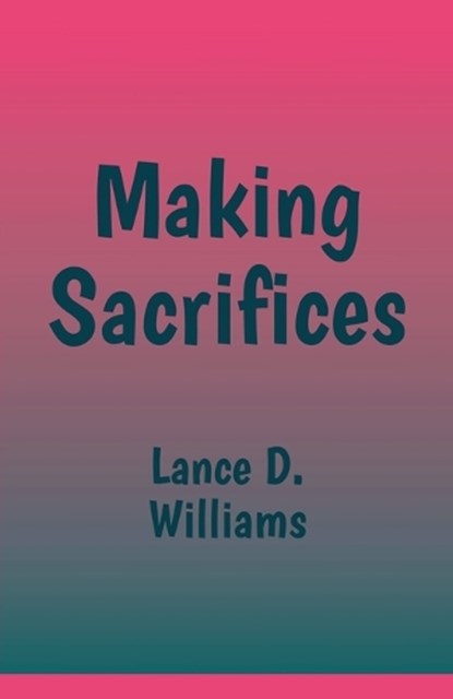 Making Sacrifices, Lance D Williams - Paperback - 9798227385765
