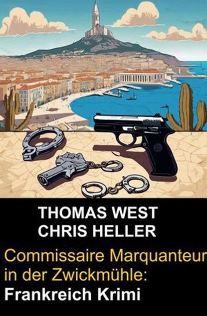 Commissaire Marquanteur in der Zwickmühle: Frankreich Krimi, Thomas West ; Chris Heller - Ebook - 9798227390554