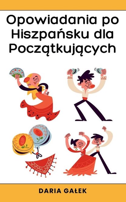Opowiadania po Hiszpa¿sku dla Pocz¿tkuj¿cych, Daria Ga¿ek - Paperback - 9798227393197