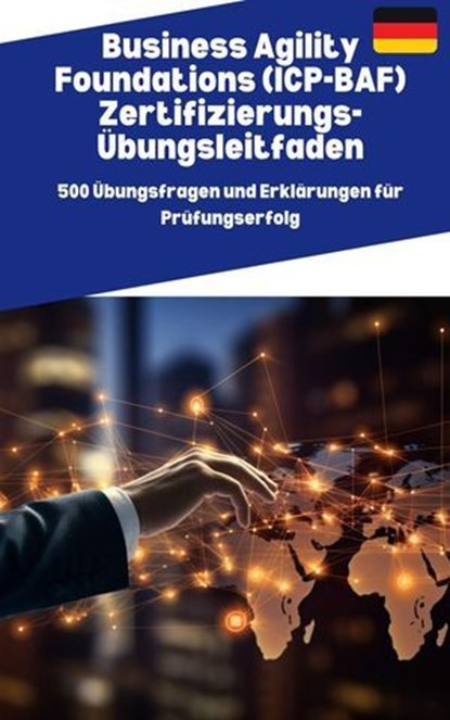Business Agility Foundations (ICP-BAF) Zertifizierungs-Übungsleitfaden:500 Übungsfragen und Erklärungen für Prüfungserfolg, Lars Müller - Ebook - 9798227394149