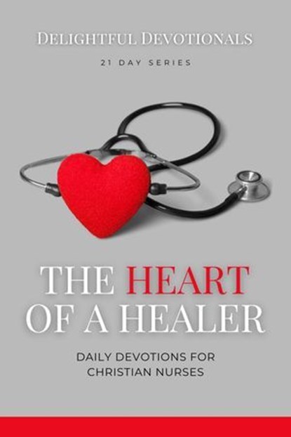 The Heart of a Healer, Delightful Devotionals - Ebook - 9798227398840
