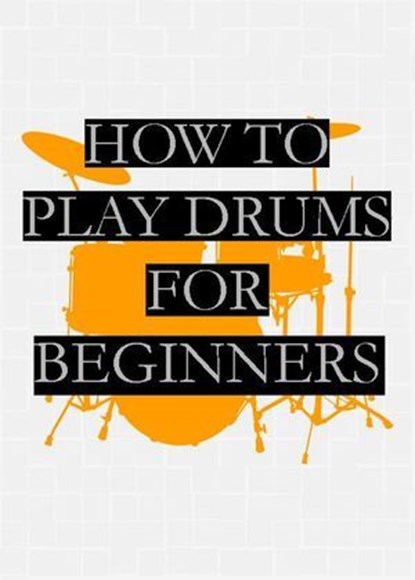 How To Play Drums | For Beginners, Nolo Nob - Ebook - 9798227399892