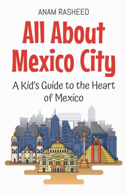 All About Mexico City, Anam Rasheed - Paperback - 9798227410641