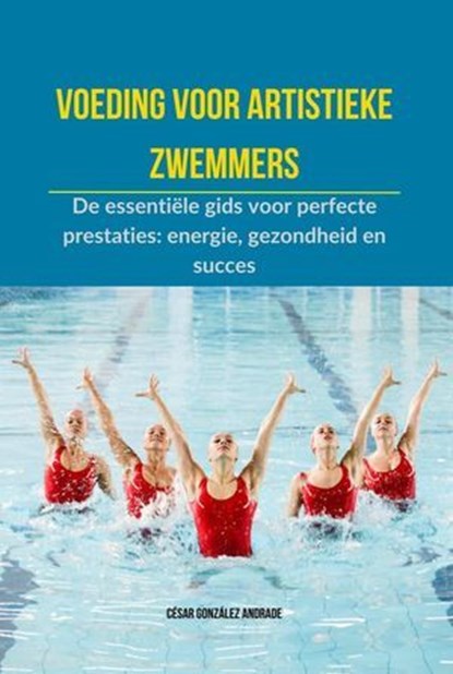 Voeding voor artistieke zwemmers, César González Andrade - Ebook - 9798227411945
