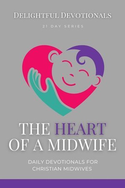 The Heart Of A Midwife: Daily Devotionals for Christian Midwives, Nicole G M - Ebook - 9798227423382