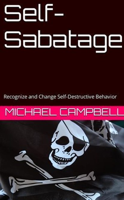 Self-Sabotage: Recognize and Change Self Destructive Behavior, Michael Campbell - Ebook - 9798227425980