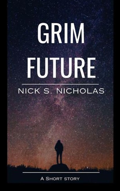 Grim Future: A Short Story, Nick S Nicholas - Ebook - 9798227429629