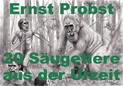 20 Säugetiere aus der Urzeit, Ernst Probst - Ebook - 9798227437082