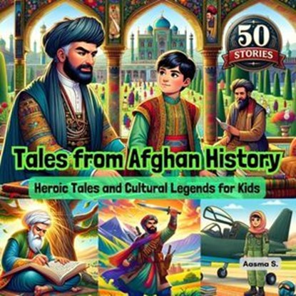 Tales from Afghan History: Heroic Tales and Cultural Legends for Kids, Aasma S. - Ebook - 9798227439000