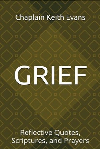 Grief: Reflective Quotes, Scriptures, and Prayers, Chaplain Keith Evans - Ebook - 9798227439680