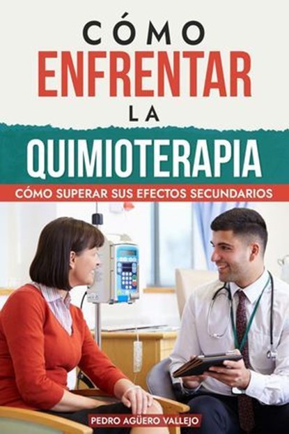 Cómo Enfrentar la Quimioterapia, Pedro Agüero Vallejo - Ebook - 9798227441614