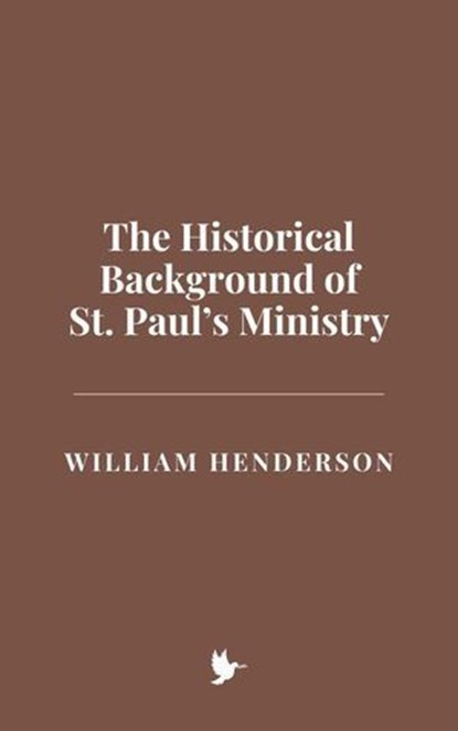 The Historical Background of St. Paul’s Ministry, William Henderson - Ebook - 9798227449931