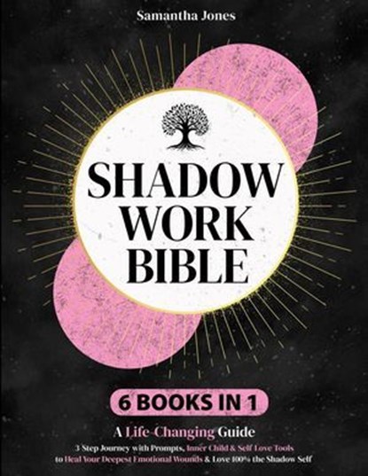 Shadow Work Bible: A Life-Changing Guide. A 3-Step Journey, Prompts, Inner Child & Self-Love Tools to Heal the Deepest Emotional Wounds & Love 100% Your Shadow Self, Samantha Jones - Ebook - 9798227452658