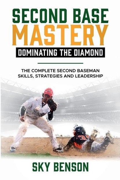 Second Base Mastery Dominating the Diamond, Sky Benson - Paperback - 9798227457288