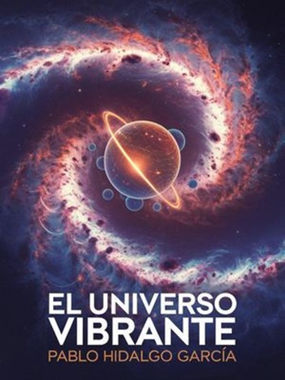 "El Universo Vibrante", Pablo Hidalgo Garcia - Ebook - 9798227463432