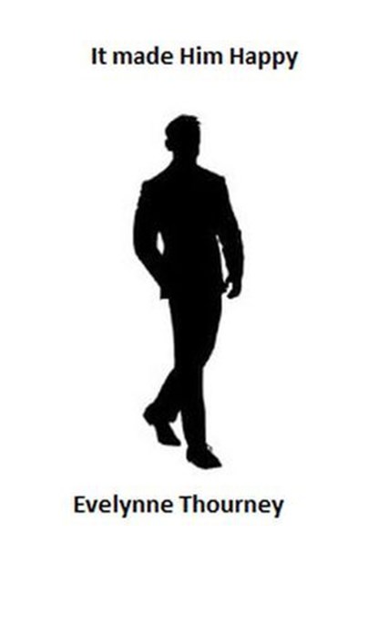 It Made Him Happy, Evelynne Thourney - Ebook - 9798227479778